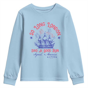 Funny 4th Of July Youth Sweatshirt So Long London Had A Good Run Usa Patriotic TS10 Light Blue Print Your Wear