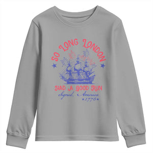 Funny 4th Of July Youth Sweatshirt So Long London Had A Good Run Usa Patriotic TS10 Sport Gray Print Your Wear