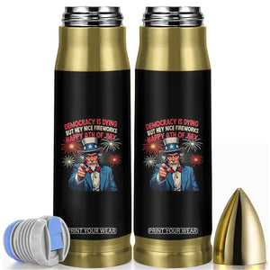 Funny 4th of July Democracy Is Dying Bullet Tumbler But Hey Nice Fireworks Satirical Uncle Sam TS02 Black Print Your Wear