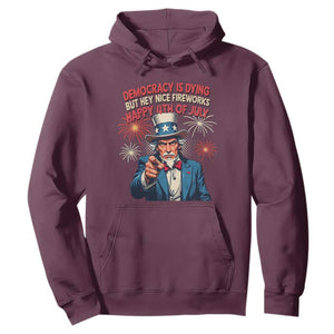 Funny 4th of July Democracy Is Dying Hoodie But Hey Nice Fireworks Satirical Uncle Sam TS02 Maroon Print Your Wear