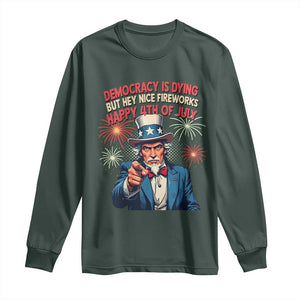 Funny 4th of July Democracy Is Dying Long Sleeve Shirt But Hey Nice Fireworks Satirical Uncle Sam TS02 Dark Forest Green Print Your Wear