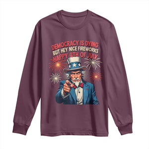 Funny 4th of July Democracy Is Dying Long Sleeve Shirt But Hey Nice Fireworks Satirical Uncle Sam TS02 Maroon Print Your Wear