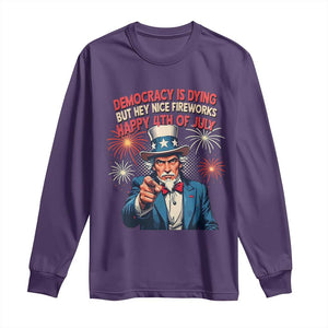 Funny 4th of July Democracy Is Dying Long Sleeve Shirt But Hey Nice Fireworks Satirical Uncle Sam TS02 Purple Print Your Wear