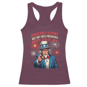 Funny 4th of July Democracy Is Dying Racerback Tank Top But Hey Nice Fireworks Satirical Uncle Sam TS02 Maroon Print Your Wear