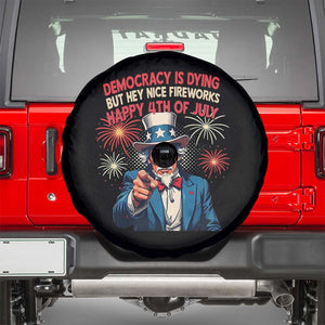 Funny 4th of July Democracy Is Dying Spare Tire Cover But Hey Nice Fireworks Satirical Uncle Sam TS02 Black Print Your Wear