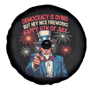 Funny 4th of July Democracy Is Dying Spare Tire Cover But Hey Nice Fireworks Satirical Uncle Sam TS02 Print Your Wear
