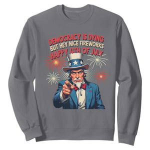 Funny 4th of July Democracy Is Dying Sweatshirt But Hey Nice Fireworks Satirical Uncle Sam TS02 Charcoal Print Your Wear