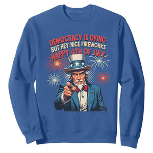 Funny 4th of July Democracy Is Dying Sweatshirt But Hey Nice Fireworks Satirical Uncle Sam TS02 Royal Blue Print Your Wear