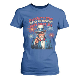 Funny 4th of July Democracy Is Dying T Shirt For Women But Hey Nice Fireworks Satirical Uncle Sam TS02 Royal Blue Print Your Wear