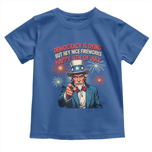 Funny 4th of July Democracy Is Dying Toddler T Shirt But Hey Nice Fireworks Satirical Uncle Sam TS02 Royal Blue Print Your Wear