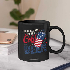Funny 4th of July Drinking Coffee Mug Its A Bad Day To Be A Cold Beer American Flag TS11 Print Your Wear