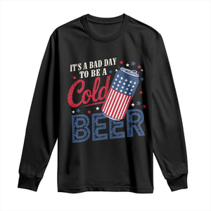 Funny 4th of July Drinking Long Sleeve Shirt Its A Bad Day To Be A Cold Beer American Flag TS11 Black Print Your Wear