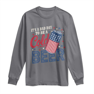 Funny 4th of July Drinking Long Sleeve Shirt Its A Bad Day To Be A Cold Beer American Flag TS11 Charcoal Print Your Wear