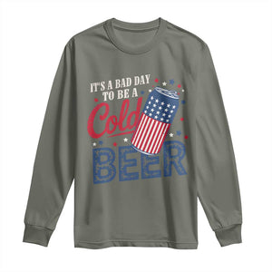 Funny 4th of July Drinking Long Sleeve Shirt Its A Bad Day To Be A Cold Beer American Flag TS11 Military Green Print Your Wear