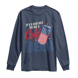 Funny 4th of July Drinking Long Sleeve Shirt Its A Bad Day To Be A Cold Beer American Flag TS11 Navy Print Your Wear