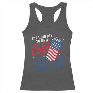 Funny 4th of July Drinking Racerback Tank Top Its A Bad Day To Be A Cold Beer American Flag TS11 Dark Heather Print Your Wear