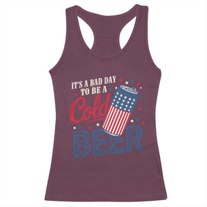 Funny 4th of July Drinking Racerback Tank Top Its A Bad Day To Be A Cold Beer American Flag TS11 Maroon Print Your Wear