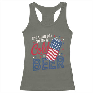 Funny 4th of July Drinking Racerback Tank Top Its A Bad Day To Be A Cold Beer American Flag TS11 Military Green Print Your Wear
