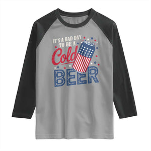 Funny 4th of July Drinking Raglan Shirt Its A Bad Day To Be A Cold Beer American Flag TS11 Sport Gray Black Print Your Wear