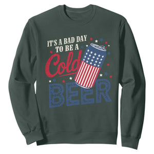 Funny 4th of July Drinking Sweatshirt Its A Bad Day To Be A Cold Beer American Flag TS11 Dark Forest Green Print Your Wear