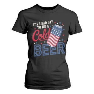 Funny 4th of July Drinking T Shirt For Women Its A Bad Day To Be A Cold Beer American Flag TS11 Black Print Your Wear