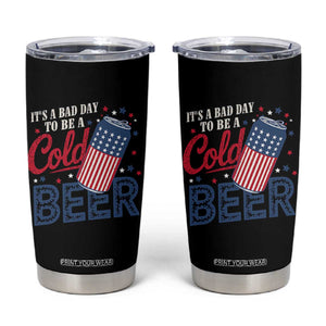 Funny 4th of July Drinking Tumbler Cup Its A Bad Day To Be A Cold Beer American Flag TS11 Black Print Your Wear