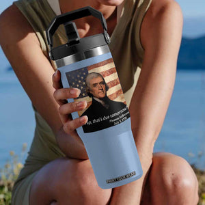 Funny 4th of July Flip Straw Tumbler Thomas Jefferson That's Due Tomorrow? TS10 One Size: 30 oz Light Blue Print Your Wear
