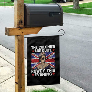 Funny 4th of July Garden Flag The Colonies Are Quite Rowdy This Evening British Queen TS10 Print Your Wear