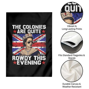 Funny 4th of July Garden Flag The Colonies Are Quite Rowdy This Evening British Queen TS10 Print Your Wear