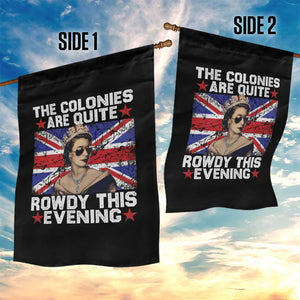 Funny 4th of July Garden Flag The Colonies Are Quite Rowdy This Evening British Queen TS10 Print Your Wear