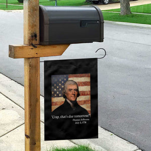 Funny 4th of July Garden Flag Thomas Jefferson That's Due Tomorrow? TS10 Print Your Wear