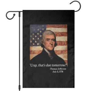 Funny 4th of July Garden Flag Thomas Jefferson That's Due Tomorrow? TS10 Black Print Your Wear