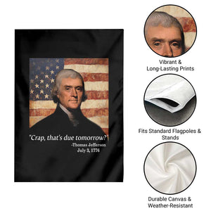Funny 4th of July Garden Flag Thomas Jefferson That's Due Tomorrow? TS10 Print Your Wear