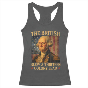 Funny 4th of July George Washington Racerback Tank Top The British Blew A Thirteen Colony Lead American Flag TS10 Dark Heather Print Your Wear