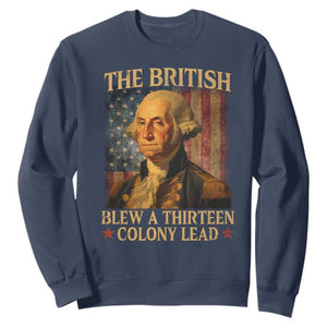 Funny 4th of July George Washington Sweatshirt The British Blew A Thirteen Colony Lead American Flag TS10 Navy Print Your Wear