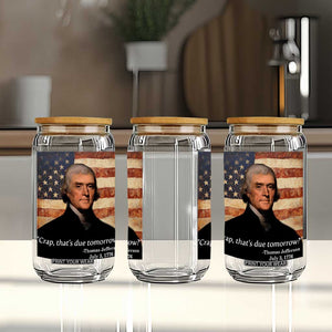 Funny 4th of July Glass Can Thomas Jefferson That's Due Tomorrow? TS10 Print Your Wear