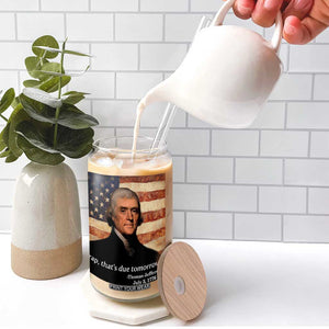 Funny 4th of July Glass Can Thomas Jefferson That's Due Tomorrow? TS10 Print Your Wear