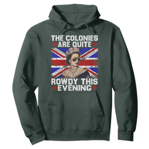 Funny 4th of July Hoodie The Colonies Are Quite Rowdy This Evening British Queen TS10 Dark Forest Green Print Your Wear