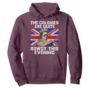 Funny 4th of July Hoodie The Colonies Are Quite Rowdy This Evening British Queen TS10 Maroon Print Your Wear