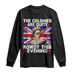 Funny 4th of July Long Sleeve Shirt The Colonies Are Quite Rowdy This Evening British Queen TS10 Black Print Your Wear