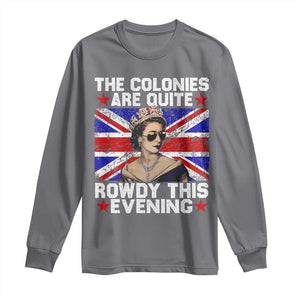 Funny 4th of July Long Sleeve Shirt The Colonies Are Quite Rowdy This Evening British Queen TS10 Charcoal Print Your Wear