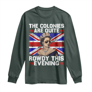 Funny 4th of July Long Sleeve Shirt The Colonies Are Quite Rowdy This Evening British Queen TS10 Dark Forest Green Print Your Wear