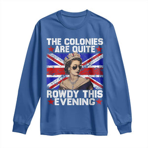 Funny 4th of July Long Sleeve Shirt The Colonies Are Quite Rowdy This Evening British Queen TS10 Royal Blue Print Your Wear