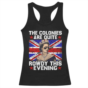 Funny 4th of July Racerback Tank Top The Colonies Are Quite Rowdy This Evening British Queen TS10 Black Print Your Wear