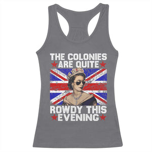 Funny 4th of July Racerback Tank Top The Colonies Are Quite Rowdy This Evening British Queen TS10 Charcoal Print Your Wear