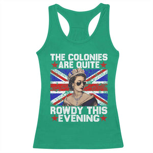 Funny 4th of July Racerback Tank Top The Colonies Are Quite Rowdy This Evening British Queen TS10 Irish Green Print Your Wear