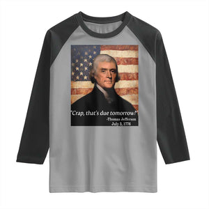 Funny 4th of July Raglan Shirt Thomas Jefferson That's Due Tomorrow? TS10 Sport Gray Black Print Your Wear