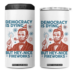 Funny 4th of July Satire 4 in 1 Can Cooler Tumbler Democracy Is Dying But Hey Nice Fireworks Abe Lincoln TS02 One Size: 16 oz White Print Your Wear