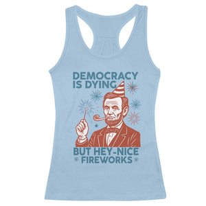 Funny 4th of July Satire Racerback Tank Top Democracy Is Dying But Hey Nice Fireworks Abe Lincoln TS02 Light Blue Print Your Wear