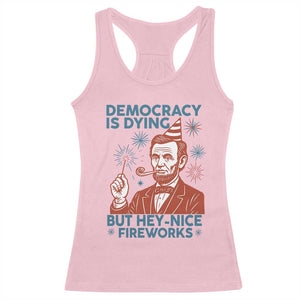 Funny 4th of July Satire Racerback Tank Top Democracy Is Dying But Hey Nice Fireworks Abe Lincoln TS02 Light Pink Print Your Wear